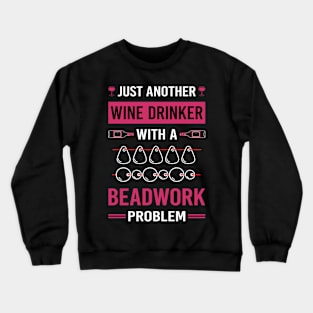 Wine Drinker Beadwork Beading Bead Beads Crewneck Sweatshirt